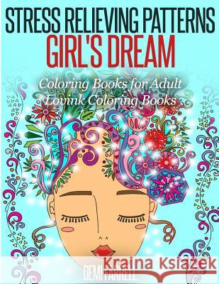 Stress Relieving Patterns Girl's Dream: Coloring Books for Adult Demi Farrell Lovink Colorin 9781517507732 Createspace - książka
