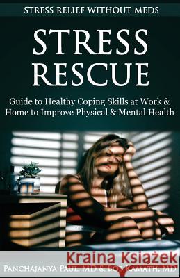 Stress Rescue: Stress Relief Without Meds: Guide to Healthy Coping Skills at Home & Work to Improve Physical & Mental Health Panchajanya Pau Bob Kamat 9781726428187 Createspace Independent Publishing Platform - książka