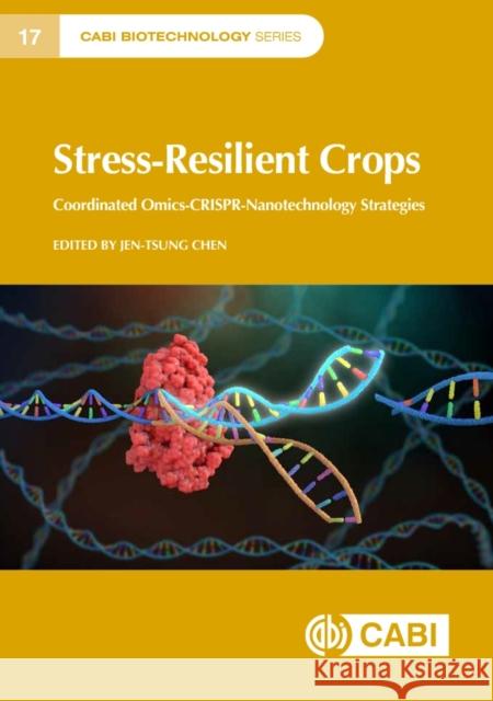 Stress-Resilient Crops: Coordinated omics-CRISPR-nanotechnology strategies Professor Jen-Tsung Chen (National University of Kaohsiang, Taiwan) 9781800627284 CABI Publishing - książka