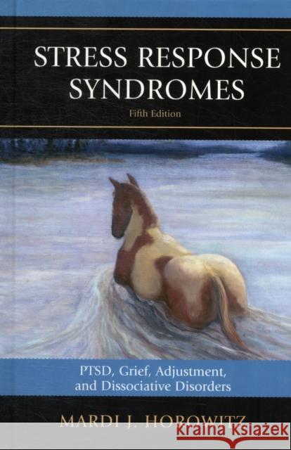 Stress Response Syndromes: Ptsd, Grief, Adjustment, and Dissociative Disorders Horowitz, Mardi J. 9780765708397  - książka