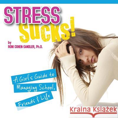 Stress Sucks!: A Girl's Guide to Managing School, Friends & Life Cohen-Sandler, Roni 9781620711309 Author & Company, LLC - książka