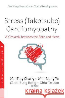 Stress (Takotsubo) Cardiomyopathy: A Crosstalk between the Brain and Heart Wei-Ting Chang, Wen-Lieng Yu, Chon-Seng Hong, Chia-Te Liao, Jinn-Rung Kuo, Yen-Wen Liu 9781536133554 Nova Science Publishers Inc - książka