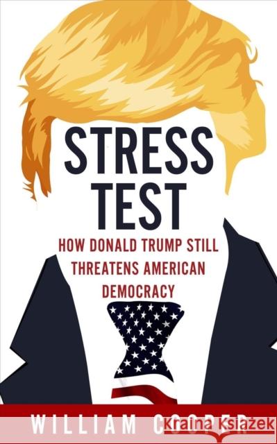 Stress Test: How Donald Trump Still Threatens American Democracy William Cooper 9781913606688 Eyewear Publishing - książka