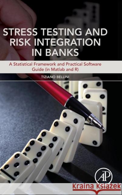 Stress Testing and Risk Integration in Banks: A Statistical Framework and Practical Software Guide (in MATLAB and R) Bellini, Tiziano 9780128035900 Academic Press - książka