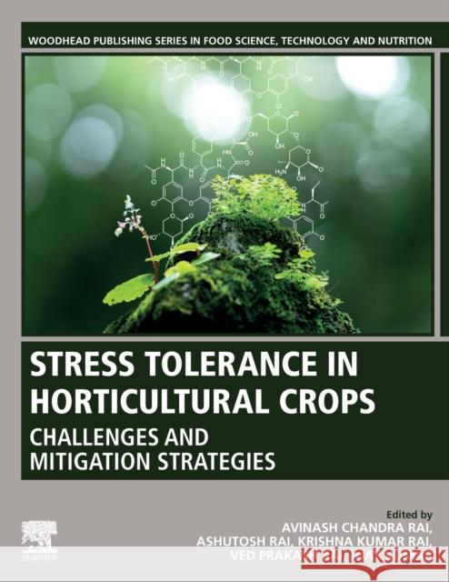 Stress Tolerance in Horticultural Crops: Challenges and Mitigation Strategies Ajay Kumar Avinash Chandr Ashutosh Rai 9780128228494 Woodhead Publishing - książka