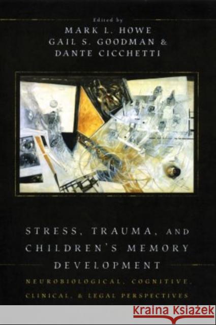 Stress, Trauma, and Children's Memory Development: Neurobiological, Cognitive, Clinical, and Legal Perspectives Howe, Mark L. 9780195308457 Oxford University Press, USA - książka