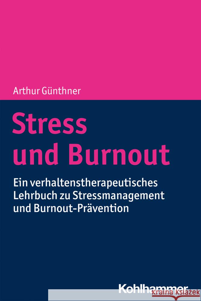 Stress Und Burnout: Ein Verhaltenstherapeutisches Lehrbuch Zu Stressmanagement Und Burnout-Pravention Arthur Gunthner 9783170362529 Kohlhammer - książka