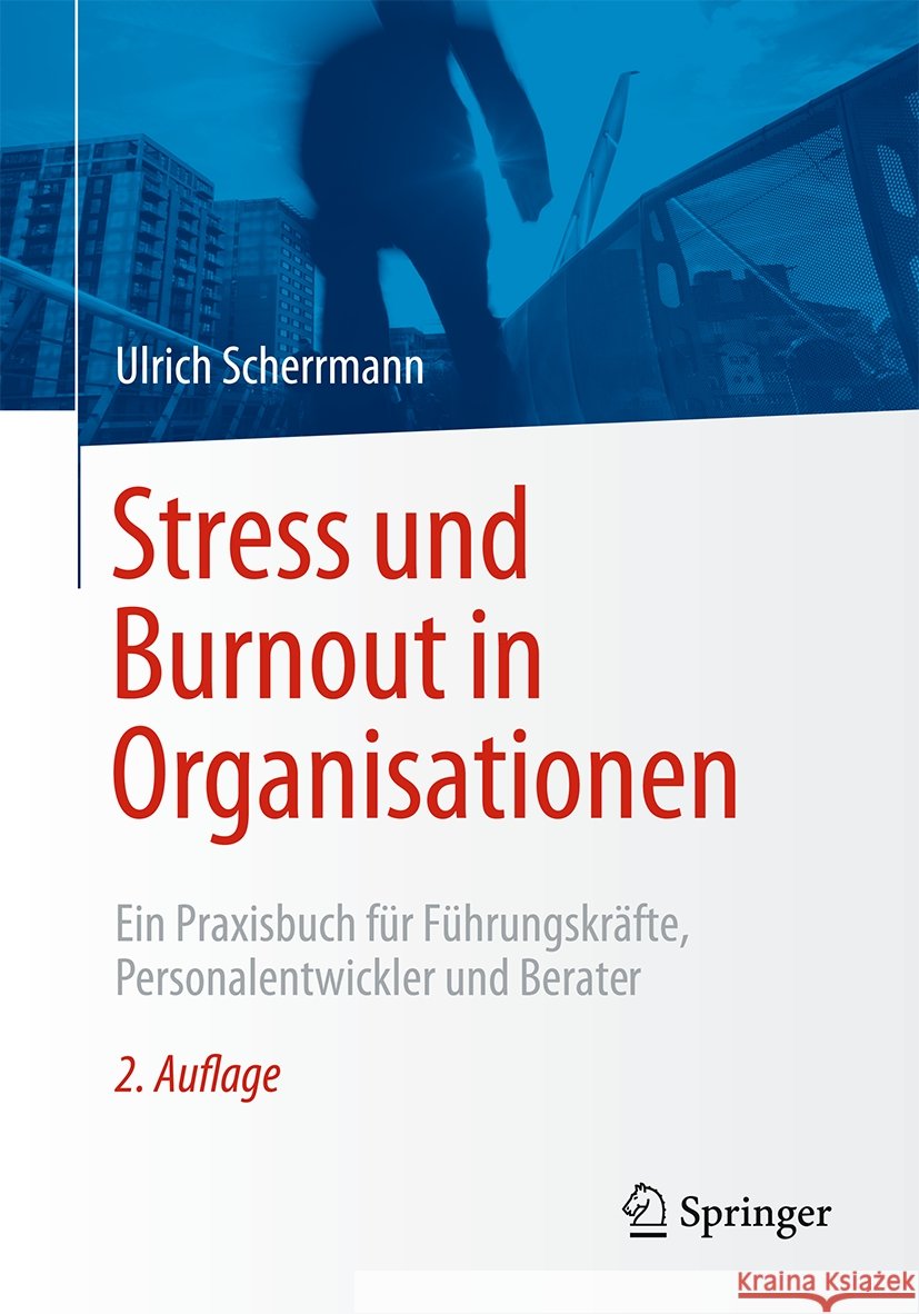 Stress Und Burnout in Organisationen: Ein Praxisbuch F?r F?hrungskr?fte, Personalentwickler Und Berater Ulrich Scherrmann 9783662706473 Springer - książka