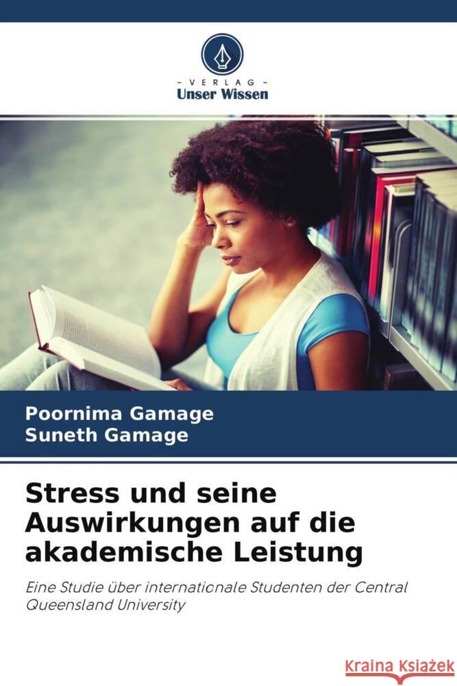 Stress und seine Auswirkungen auf die akademische Leistung Gamage, Poornima, Gamage, Suneth 9786204452081 Verlag Unser Wissen - książka