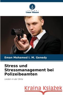 Stress und Stressmanagement bei Polizeibeamten Eman Mohamed I. M. Genedy 9786207569861 Verlag Unser Wissen - książka