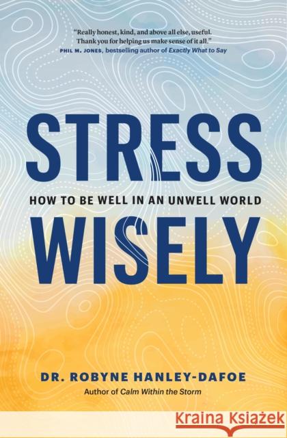 Stress Wisely: How to Be Well in an Unwell World Robyne Hanley-Dafoe 9781774582626 Page Two Books, Inc. - książka