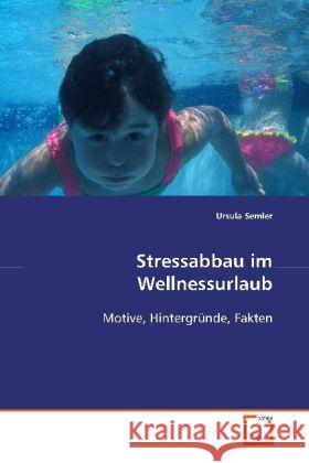 Stressabbau im Wellnessurlaub : Motive, Hintergründe, Fakten Semler, Ursula 9783639110852 VDM Verlag Dr. Müller - książka