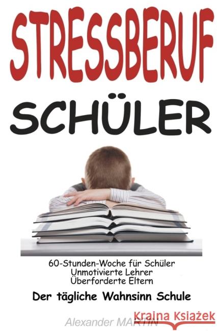 Stressberuf Schüler : Der tägliche Wahnsinn Schule Martin, Alexander 9783844264814 epubli - książka