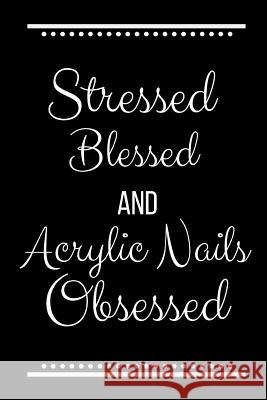 Stressed Blessed Acrylic Nails Obsessed: Funny Slogan -120 Pages 6 X 9 Journals Coo 9781093401264 Independently Published - książka