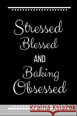 Stressed Blessed Baking Obsessed: Funny Slogan -120 Pages 6 X 9 Journals Coo 9781093523973 Independently Published - książka