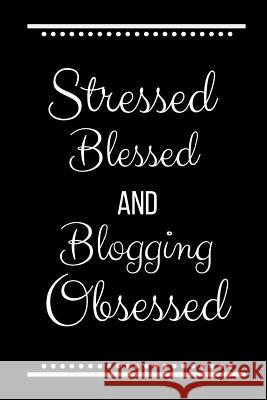 Stressed Blessed Blogging Obsessed: Funny Slogan-120 Pages 6 x 9 Cool Journal 9781095178485 Independently Published - książka