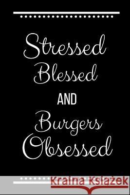 Stressed Blessed Burgers Obsessed: Funny Slogan-120 Pages 6 x 9 Cool Journal 9781095222683 Independently Published - książka