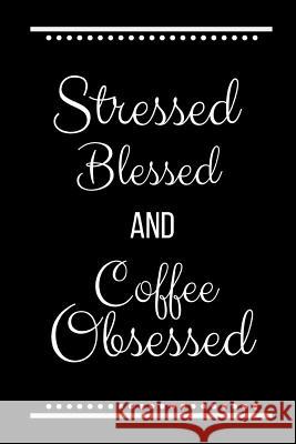 Stressed Blessed Coffee Obsessed: Funny Slogan -120 Pages 6 X 9 Journals Coo 9781093400540 Independently Published - książka