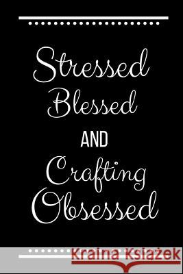 Stressed Blessed Crafting Obsessed: Funny Slogan-120 Pages 6 x 9 Cool Journal 9781095182604 Independently Published - książka