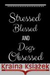 Stressed Blessed Dogs Obsessed: Funny Slogan-120 Pages 6 x 9 Cool Journal 9781095201985 Independently Published