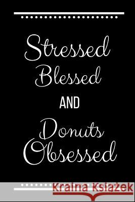 Stressed Blessed Donuts Obsessed: Funny Slogan-120 Pages 6 x 9 Cool Journal 9781095228012 Independently Published - książka