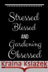 Stressed Blessed Gardening Obsessed: Funny Slogan -120 Pages 6 X 9 Journals Coo 9781093520668 Independently Published
