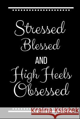 Stressed Blessed High Heels Obsessed: Funny Slogan -120 Pages 6 X 9 Journals Coo 9781093254198 Independently Published - książka