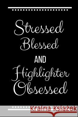 Stressed Blessed Highlighter Obsessed: Funny Slogan -120 Pages 6 X 9 Journals Coo 9781093150513 Independently Published - książka