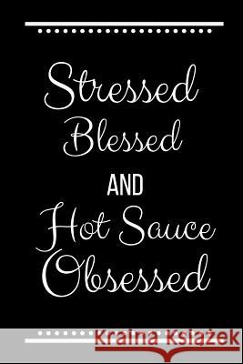 Stressed Blessed Hot Sauce Obsessed: Funny Slogan-120 Pages 6 x 9 Cool Journal 9781095225370 Independently Published - książka