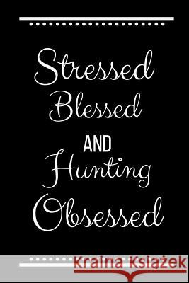 Stressed Blessed Hunting Obsessed: Funny Slogan-120 Pages 6 x 9 Cool Journal 9781095187302 Independently Published - książka