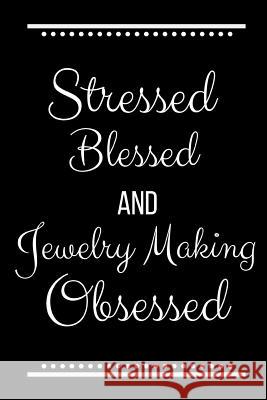 Stressed Blessed Jewelry Making Obsessed: Funny Slogan-120 Pages 6 x 9 Cool Journal 9781095193587 Independently Published - książka