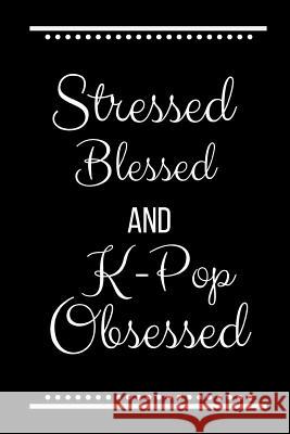 Stressed Blessed K-Pop Obsessed: Funny Slogan-120 Pages 6 x 9 Cool Journal 9781095202883 Independently Published - książka