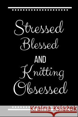 Stressed Blessed Knitting Obsessed: Funny Slogan -120 Pages 6 X 9 Journals Coo 9781093492286 Independently Published - książka