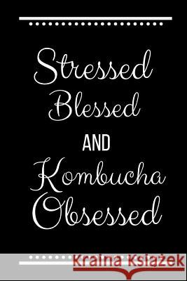 Stressed Blessed Kombucha Obsessed: Funny Slogan-120 Pages 6 x 9 Cool Journal 9781095224519 Independently Published - książka