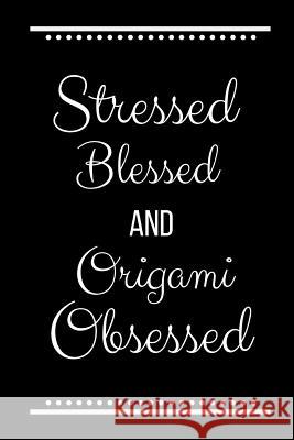 Stressed Blessed Origami Obsessed: Funny Slogan-120 Pages 6 x 9 Cool Journal 9781095192030 Independently Published - książka