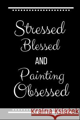 Stressed Blessed Painting Obsessed: Funny Slogan -120 Pages 6 X 9 Journals Coo 9781093538038 Independently Published - książka