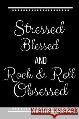 Stressed Blessed Rock & Roll Obsessed: Funny Slogan-120 Pages 6 x 9 Cool Journal 9781095203446 Independently Published - książka