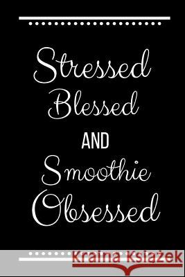 Stressed Blessed Smoothie Obsessed: Funny Slogan -120 Pages 6 X 9 Journals Coo 9781093397055 Independently Published - książka