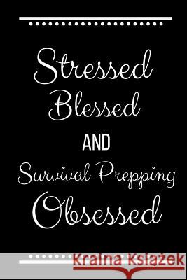 Stressed Blessed Survival Prepping Obsessed: Funny Slogan-120 Pages 6 x 9 Cool Journal 9781095200186 Independently Published - książka