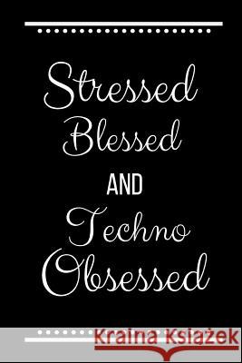 Stressed Blessed Techno Obsessed: Funny Slogan-120 Pages 6 x 9 Cool Journal 9781095221303 Independently Published - książka