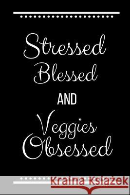 Stressed Blessed Veggies Obsessed: Funny Slogan-120 Pages 6 x 9 Cool Journal 9781095206331 Independently Published - książka