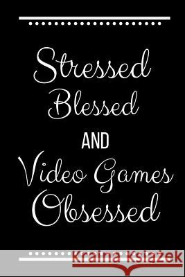 Stressed Blessed Video Games Obsessed: Funny Slogan-120 Pages 6 x 9 Cool Journal 9781095193907 Independently Published - książka