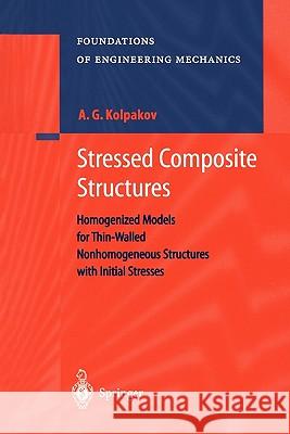 Stressed Composite Structures: Homogenized Models for Thin-Walled Nonhomogeneous Structures with Initial Stresses Kolpakov, A. G. 9783642073991 Not Avail - książka