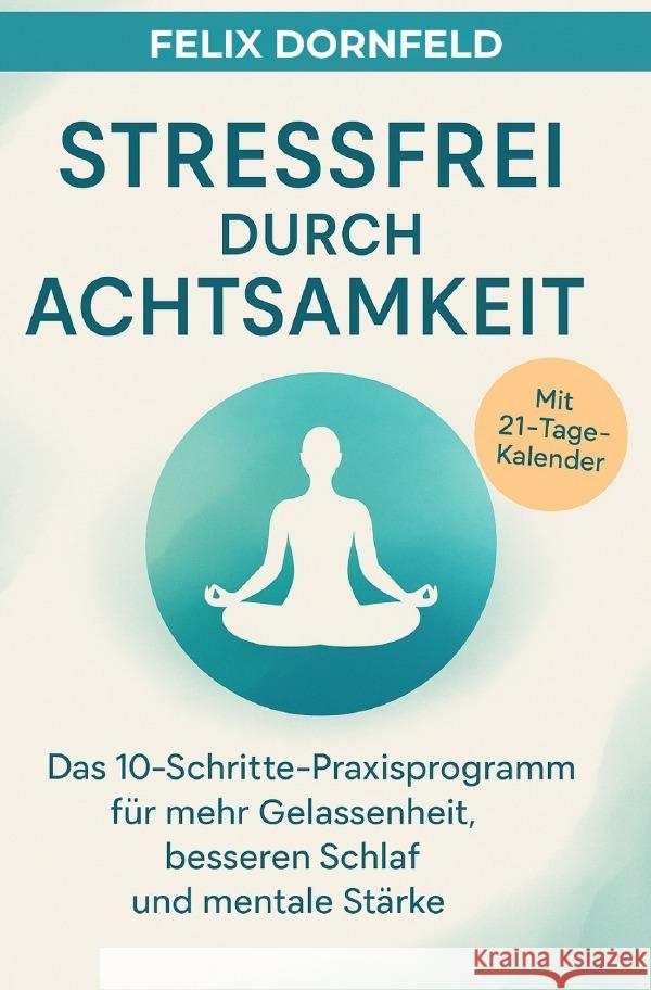 Stressfrei durch Achtsamkeit Dornfeld, Felix 9783819782534 epubli - książka