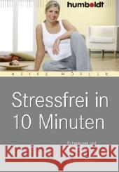 Stressfrei in 10 Minuten : Ruhepausen und Energie-Kicks. 12 Übungprogramme für Ihr Wohlbefinden Höfler, Heike   9783869103167 Humboldt - książka