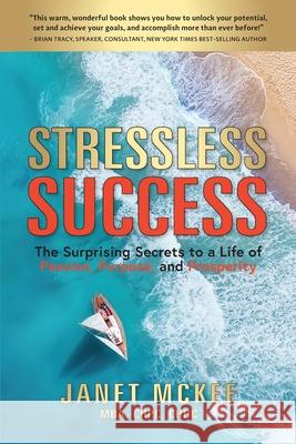 Stressless Success: The Surprising Secrets to a Life of Passion, Purpose, and Prosperity Janet McKee 9781734521801 Sanaview - książka