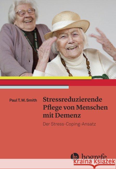 Stressreduzierende Pflege von Menschen mit Demenz : Der Stress-Coping-Ansatz Smith, Paul T. M. 9783456855455 Hogrefe (vorm. Verlag Hans Huber ) - książka