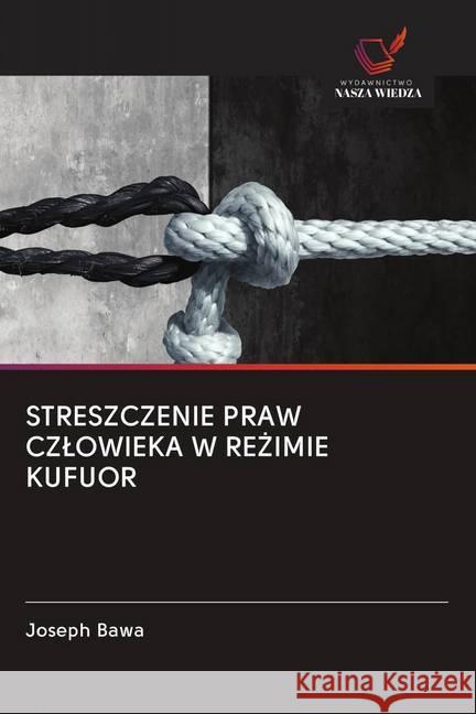 STRESZCZENIE PRAW CZLOWIEKA W RE IMIE KUFUOR Bawa, Joseph 9786202621939 Wydawnictwo Bezkresy Wiedzy - książka