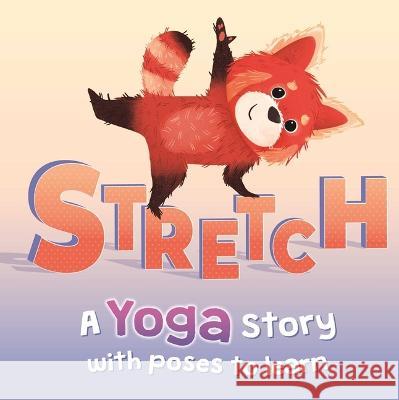 Stretch: A Yoga Story with Poses to Learn for Kids Igloobooks                               Kasia Nowowiejska 9781803689142 Igloo Books - książka