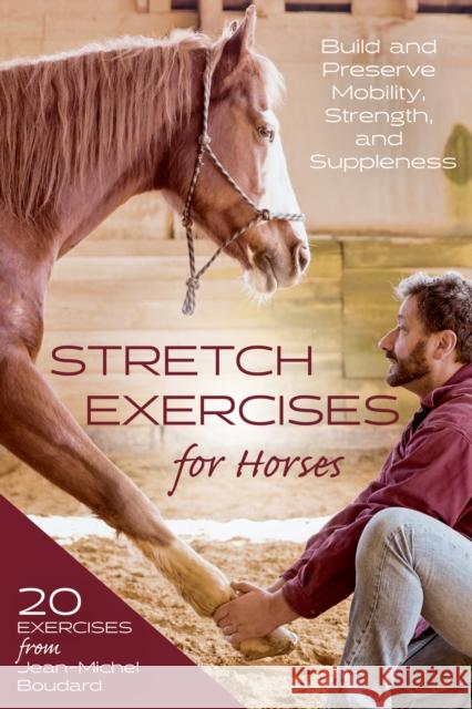 Stretch Exercises for Horses: Build and Preserve Mobility, Strength and Suppleness Boudard, Jean-Michel 9781646010936 Trafalgar Square Books - książka
